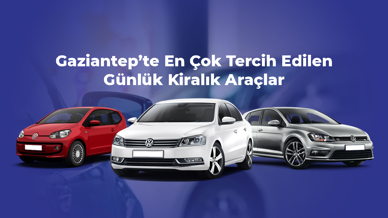 Gaziantep’te En Çok Tercih Edilen Günlük Kiralık Araçlar